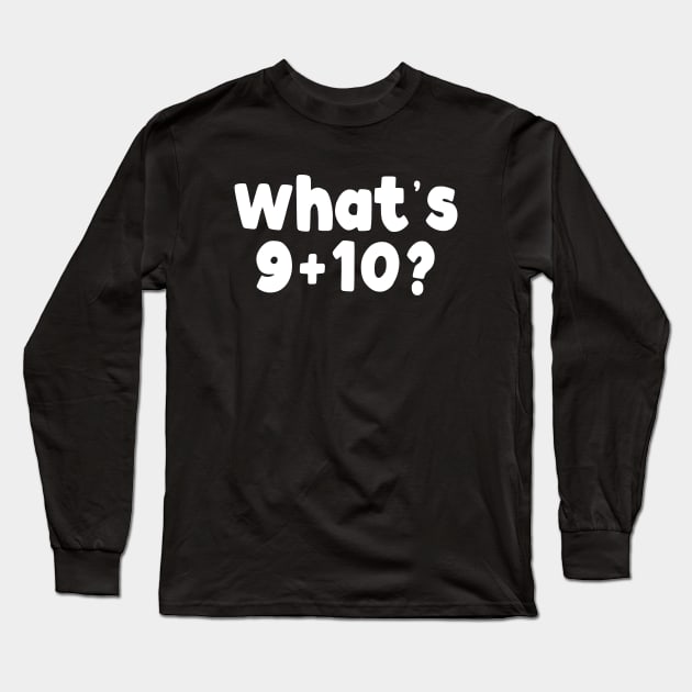 What's 9+10? Long Sleeve T-Shirt by TextTees